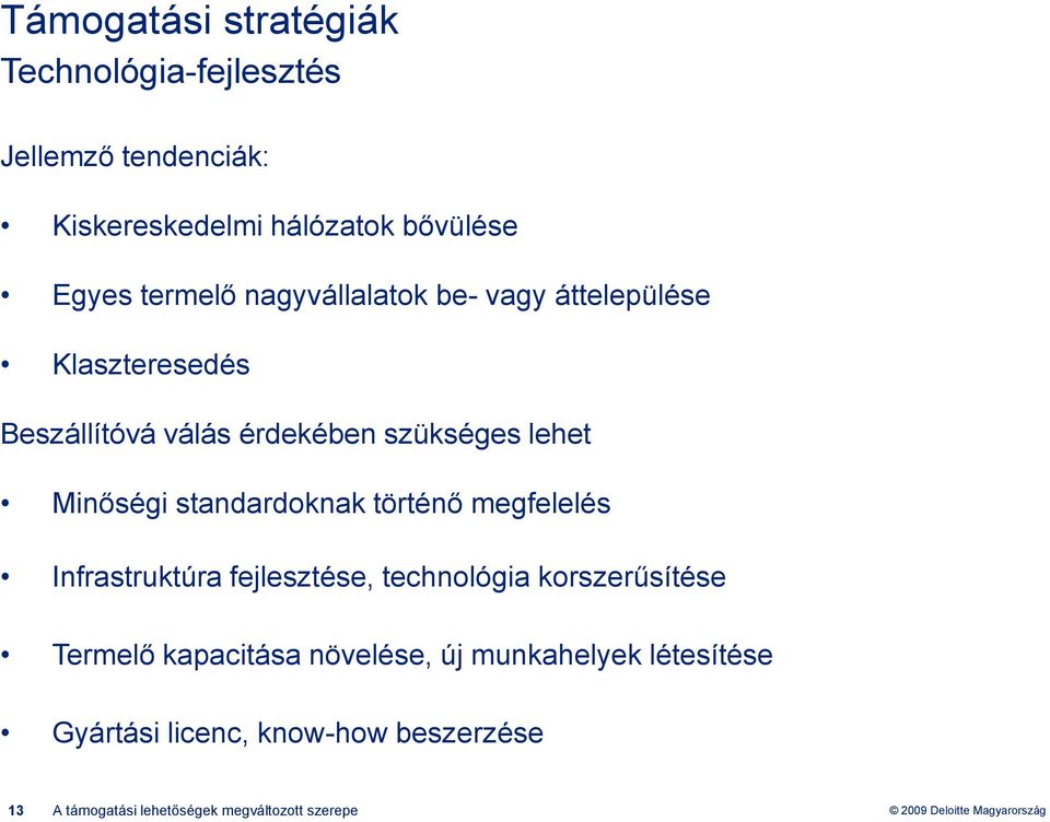 Minőségi standardoknak történő megfelelés Infrastruktúra fejlesztése, technológia korszerűsítése Termelő