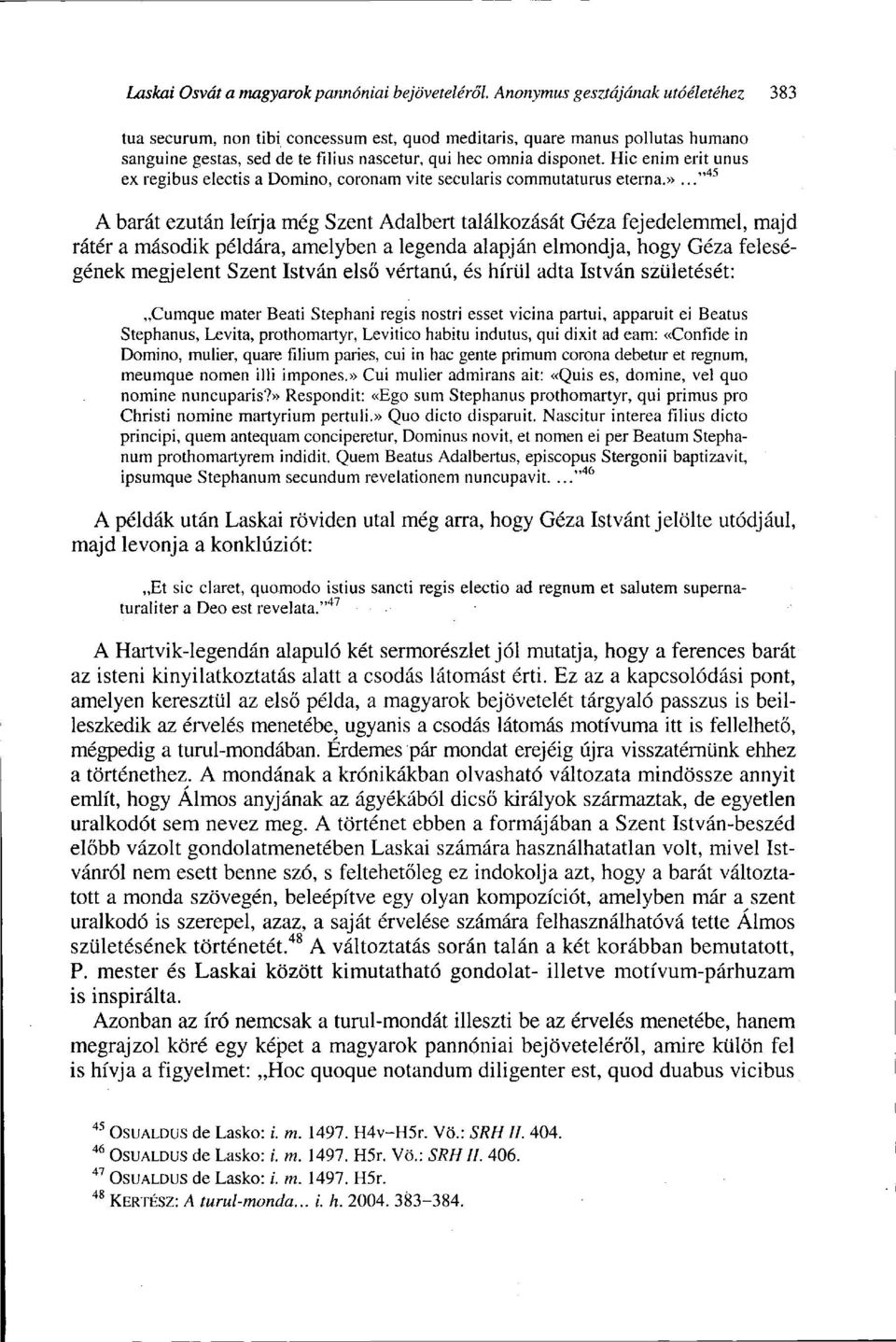Hic enim érit unus ex regibus electis a Domino, coronam vite secularis commutaturus eterna.».