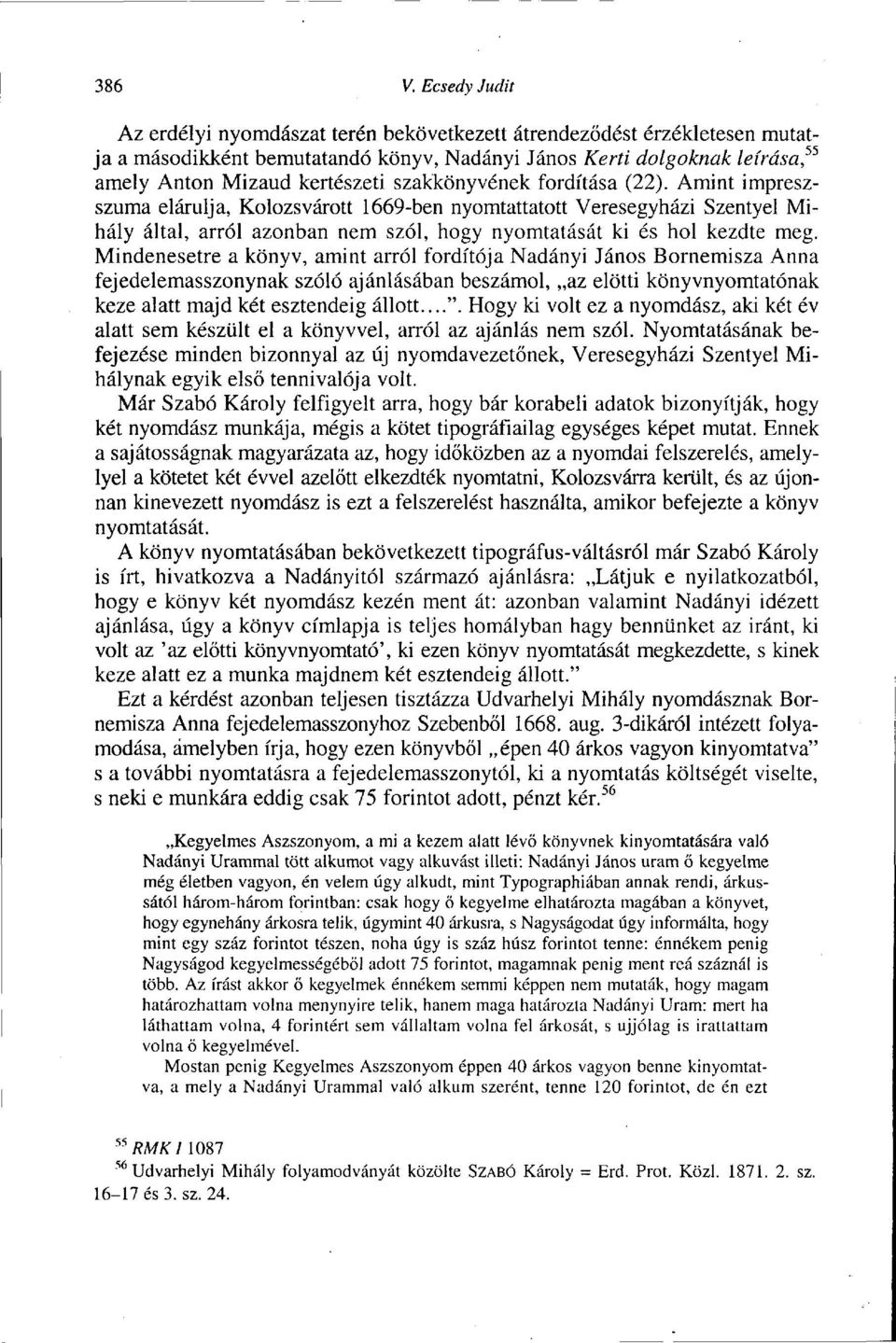 szakkönyvének fordítása (22). Amint impreszszuma elárulja, Kolozsvárott 1669-ben nyomtattatott Veresegyházi Szentyel Mihály által, arról azonban nem szól, hogy nyomtatását ki és hol kezdte meg.