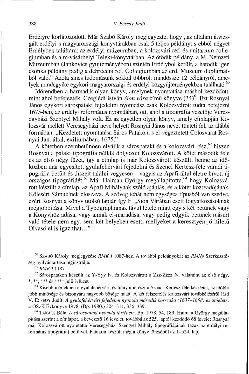és unitarium collegiumban és a m-vásárhelyi Teleki-könyvtárban. Az ötödik példány, a M.