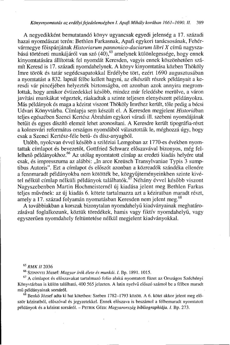 amelynek különlegessége, hogy ennek kinyomtatására állítottak fel nyomdát Keresden, vagyis ennek köszönhetően számít Keresd is 17. századi nyomdahelynek.