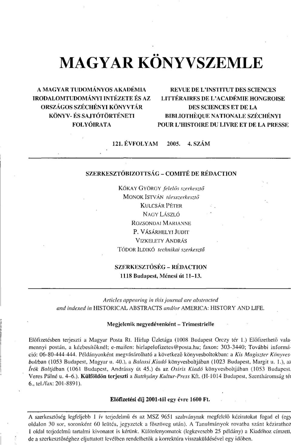 SZAM SZERKESZTŐBIZOTTSÁG - COMITE DE REDACTION KÓKAY GYÖRGY felelős szerkesztő MONOK ISTVÁN társszerkesztő KULCSÁR PÉTER NAGY LÁSZLÓ ROZSONDAI MARIANNE P.