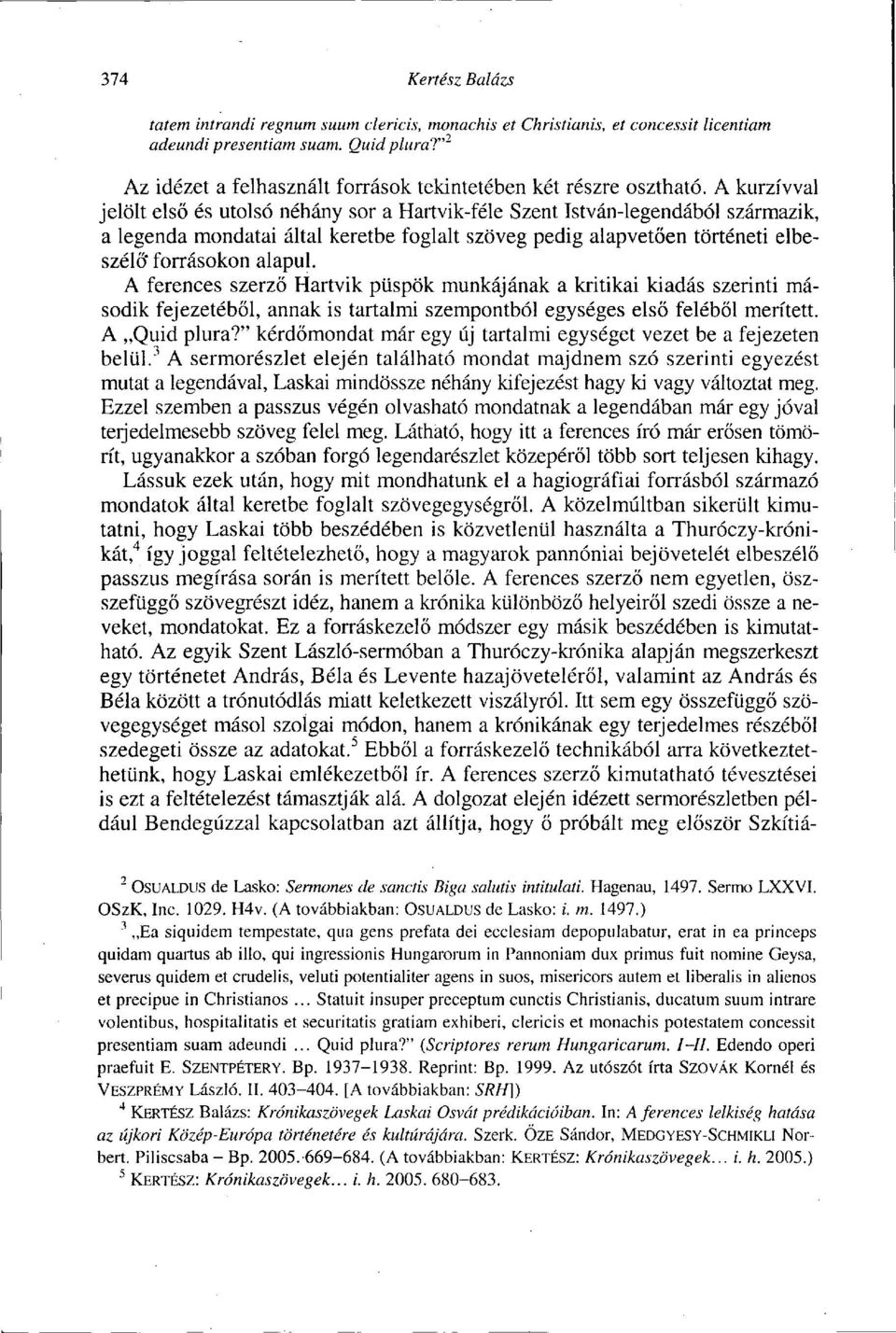 A kurzívval jelölt első és utolsó néhány sor a Hartvik-féle Szent István-legendából származik, a legenda mondatai által keretbe foglalt szöveg pedig alapvetően történeti elbeszélő* forrásokon alapul.