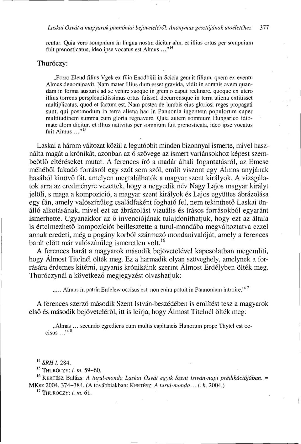 .."' 4 Thuróczy: Porro Eleud filius Vgek ex filia Enodbilii in Scicia genuit filium, quem ex eventu Almus denominavit.
