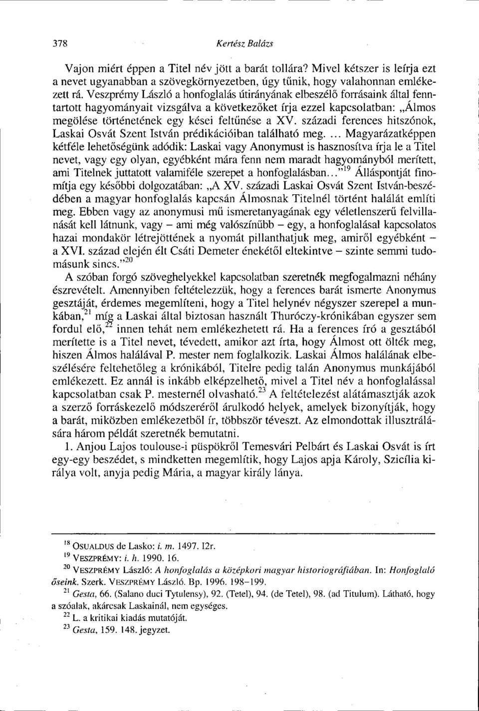 századi ferences hitszónok, Laskai Osvát Szent István prédikációiban található meg.