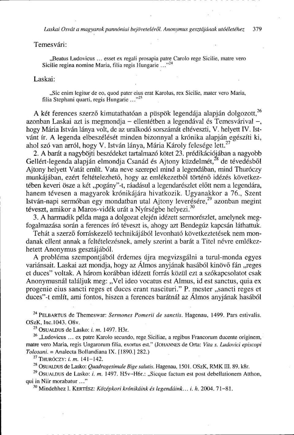 ." 24 Laskai: Sic enim legitur de eo, quod páter eius erat Karolus, rex Sicilie, mater verő Maria, filia Stephani quarti, regis Hungarie.