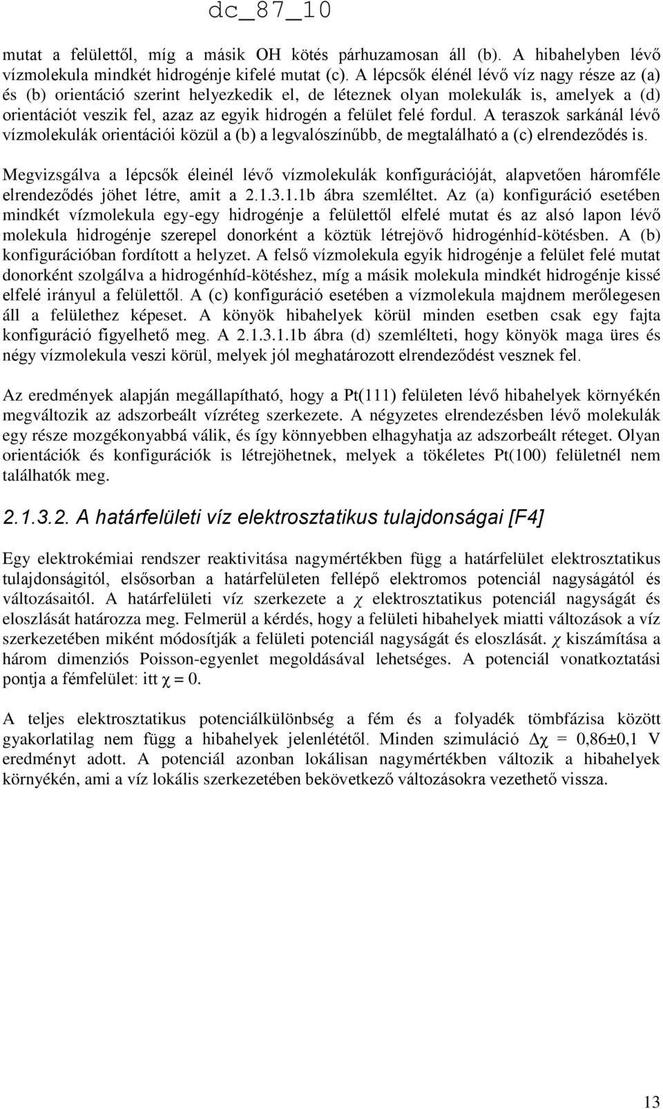 fordul. A teraszok sarkánál lévő vízmolekulák orientációi közül a (b) a legvalószínűbb, de megtalálható a (c) elrendeződés is.