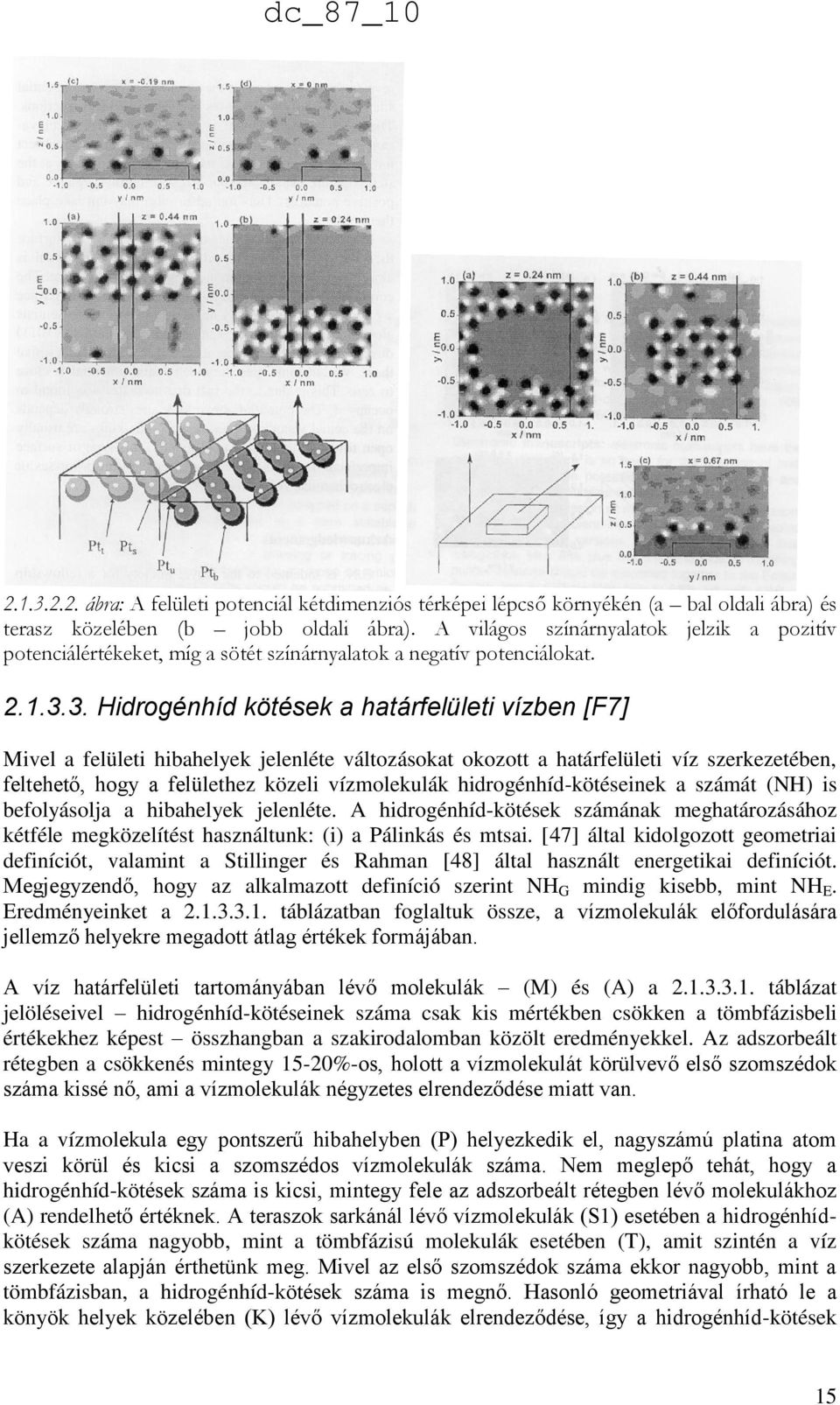 3. Hidrogénhíd kötések a határfelületi vízben [F7] Mivel a felületi hibahelyek jelenléte változásokat okozott a határfelületi víz szerkezetében, feltehető, hogy a felülethez közeli vízmolekulák