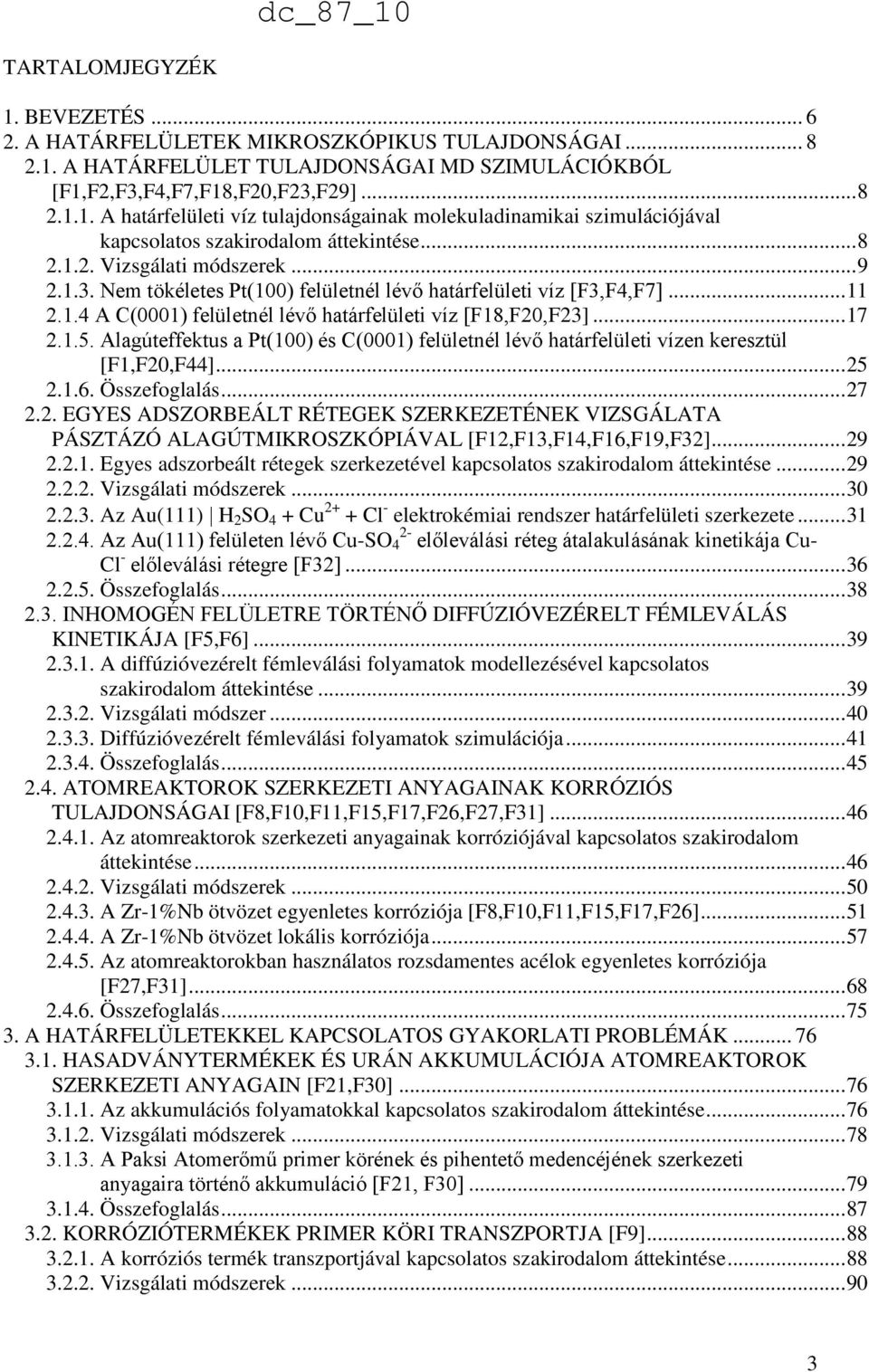 Alagúteffektus a Pt(100) és C(0001) felületnél lévő határfelületi vízen keresztül [F1,F20,F44]... 25 2.1.6. Összefoglalás... 27 2.2. EGYES ADSZORBEÁLT RÉTEGEK SZERKEZETÉNEK VIZSGÁLATA PÁSZTÁZÓ ALAGÚTMIKROSZKÓPIÁVAL [F12,F13,F14,F16,F19,F32].