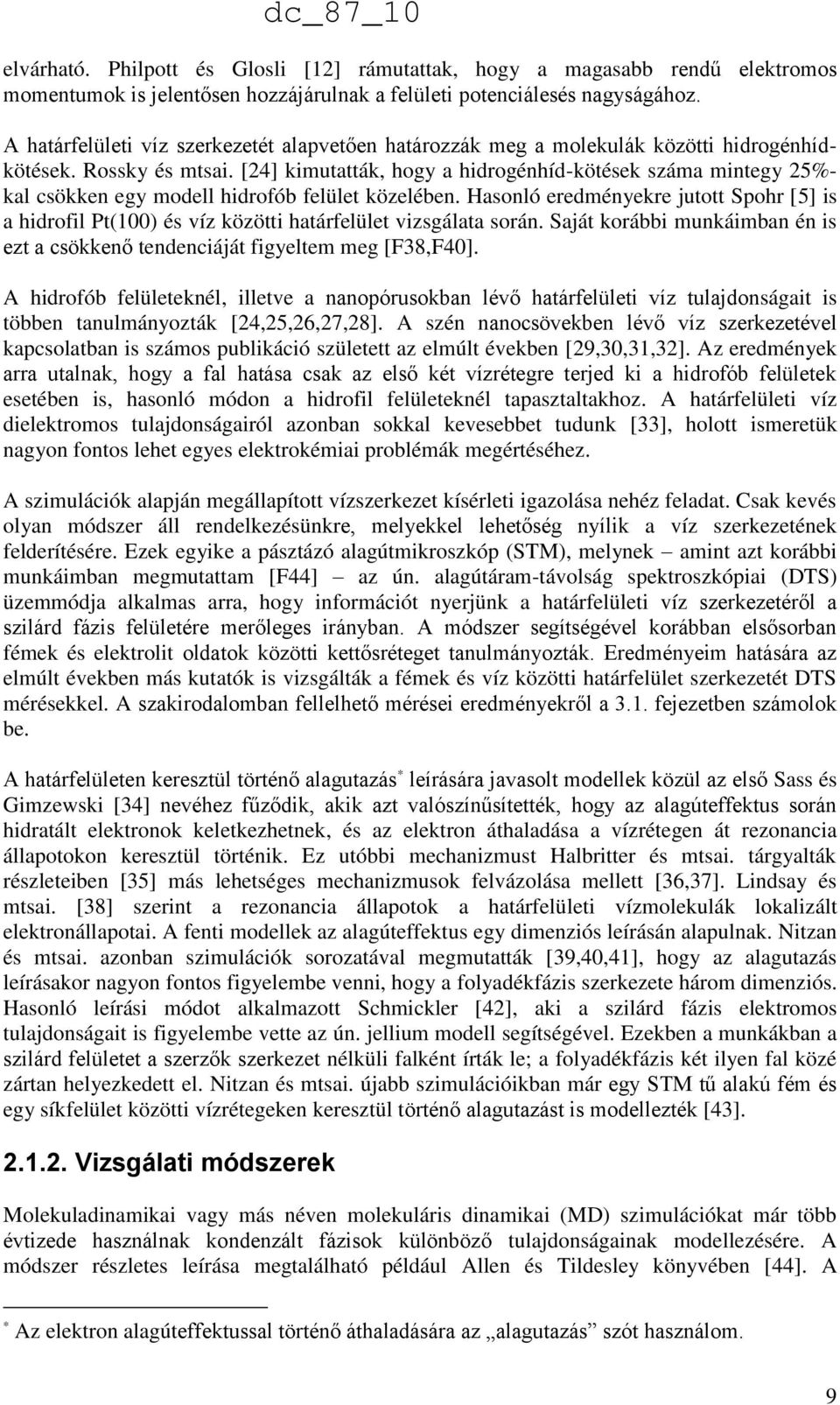 [24] kimutatták, hogy a hidrogénhíd-kötések száma mintegy 25%- kal csökken egy modell hidrofób felület közelében.