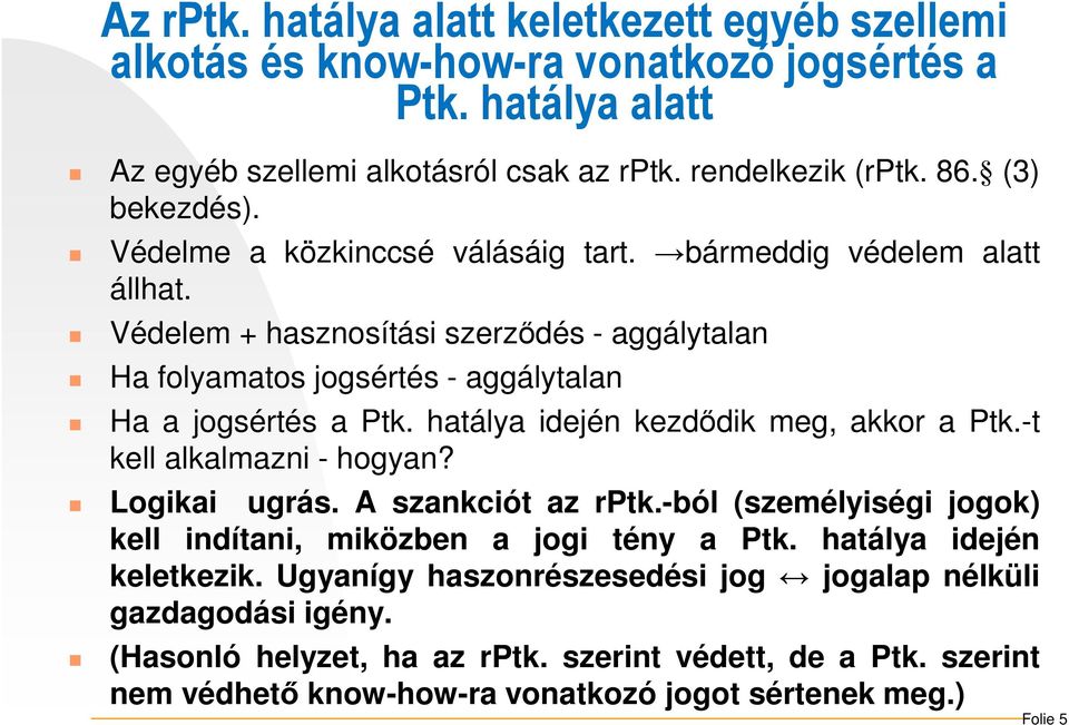 hatálya idején kezdődik meg, akkor a Ptk.-t kell alkalmazni - hogyan? Logikai ugrás. A szankciót az rptk.-ból (személyiségi jogok) kell indítani, miközben a jogi tény a Ptk.