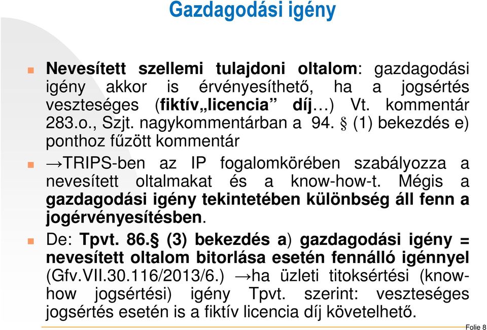 Mégis a gazdagodási igény tekintetében különbség áll fenn a jogérvényesítésben. De: Tpvt. 86.