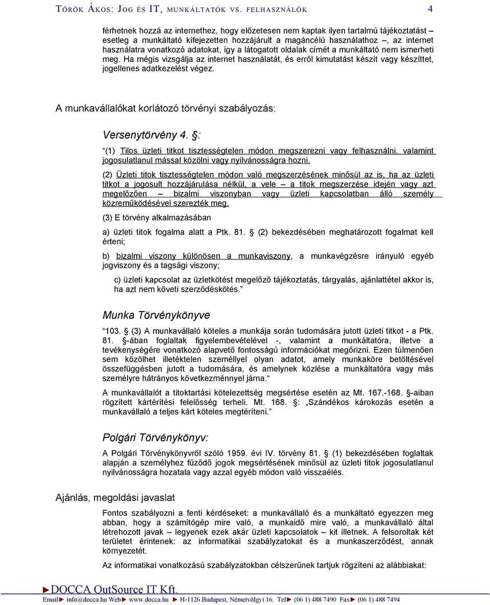használatra vonatkozó adatokat, így a látogatott oldalak címét a munkáltató nem ismerheti meg.