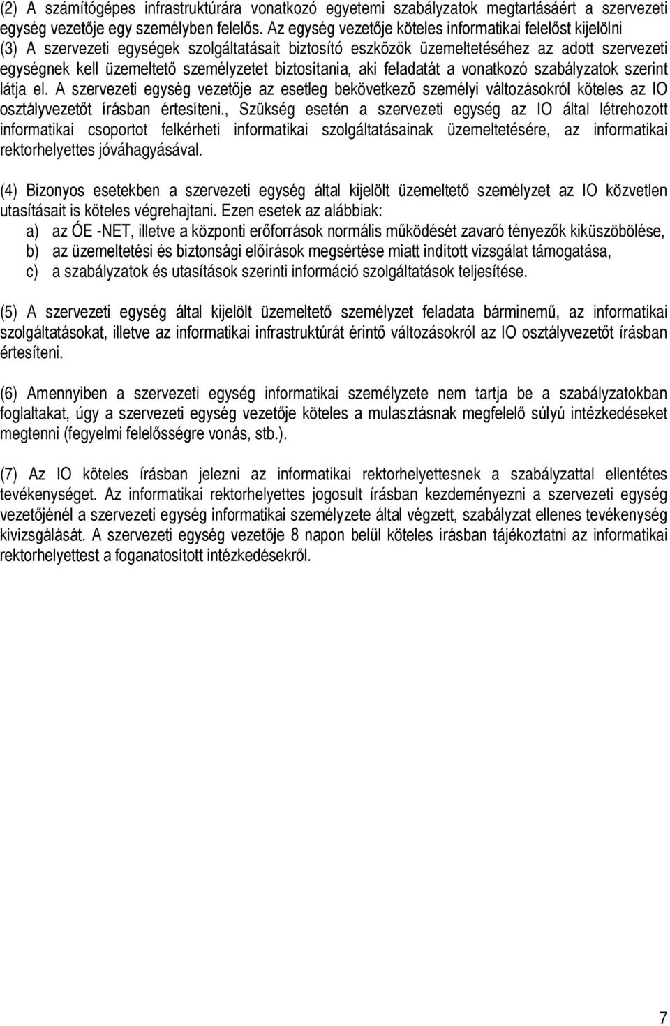 biztosítania, aki feladatát a vonatkozó szabályzatok szerint látja el. A szervezeti egység vezetője az esetleg bekövetkező személyi változásokról köteles az IO osztályvezetőt írásban értesíteni.