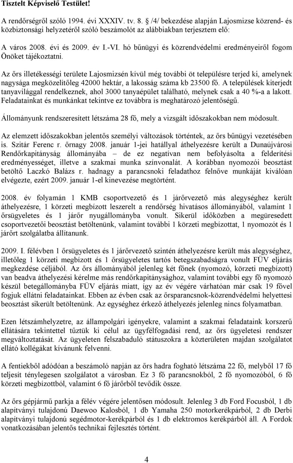 hó bűnügyi és közrendvédelmi eredményeiről fogom Önöket tájékoztatni.