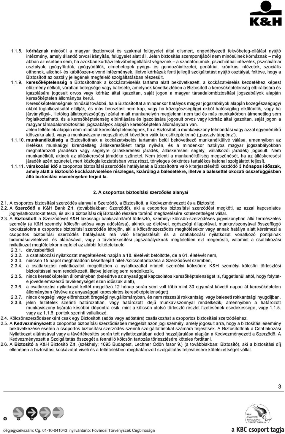 gyógyfürdők, gyógyüdülők, elmebetegek gyógy- és gondozóintézetei, geriátriai, krónikus intézetek, szociális otthonok, alkohol- és kábítószer-elvonó intézmények, illetve kórházak fenti jellegű