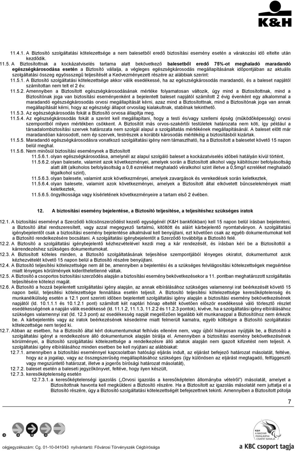 időpontjában az aktuális szolgáltatási összeg egyössszegű teljesítését a Kedvezményezett részére az alábbiak szerint: 11