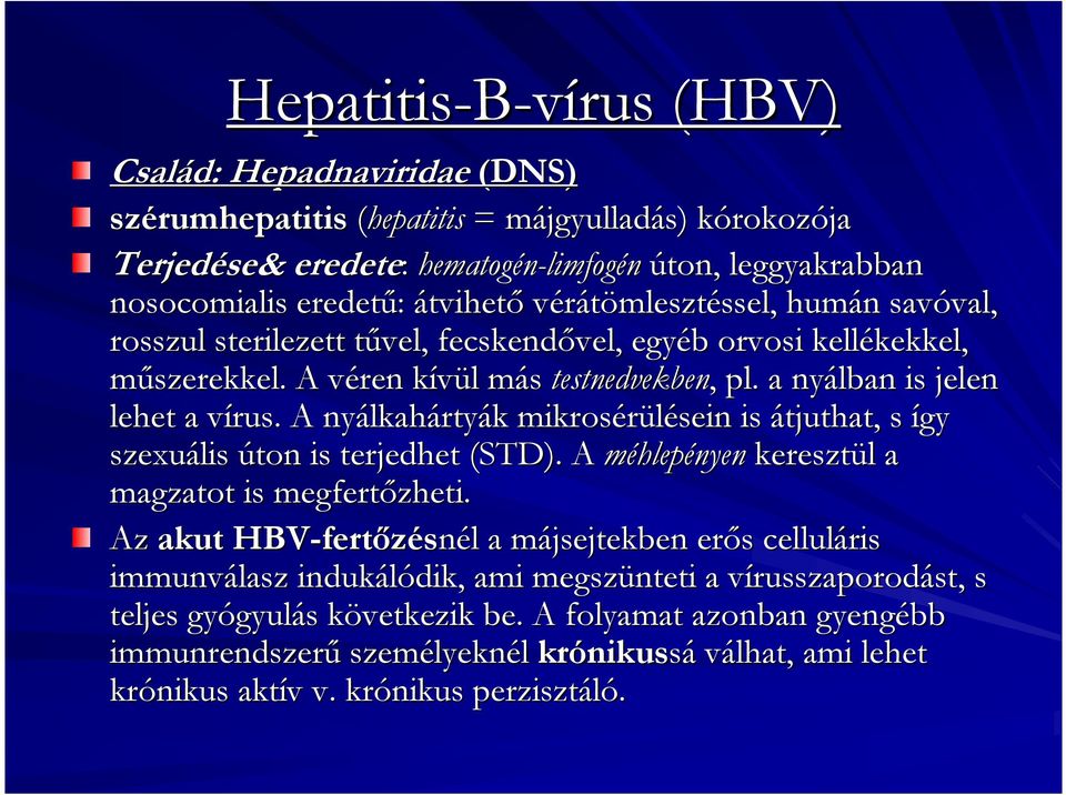 A véren v kívül k l más m testnedvekben,, pl. a nyálban is jelen lehet a vírus. v A nyálkah lkahártyák mikrosérülésein sein is átjuthat, s így szexuális úton is terjedhet (STD).