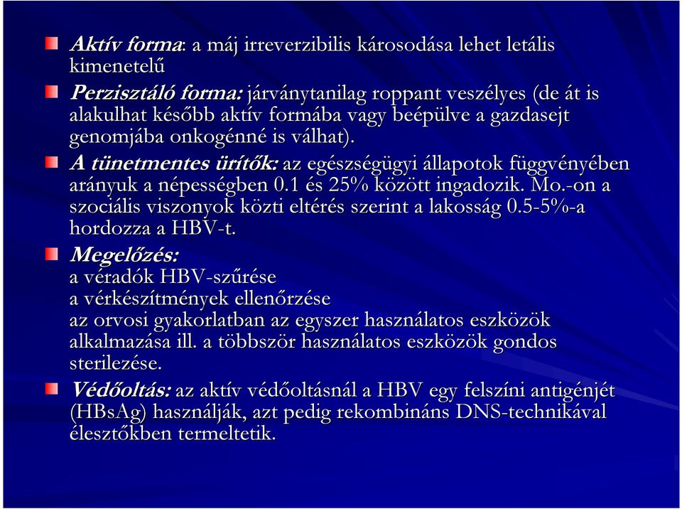 -on on a szociális viszonyok közti k eltérés s szerint a lakosság g 0.5-5% 5%-a hordozza a HBV-t.