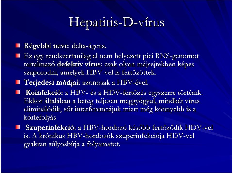 fertőzöttek. ttek. Terjedési módjaim djai: : azonosak a HBV-ével vel. Koinfekció: a HBV- és s a HDV-fert fertőzés egyszerre törtt rténik.