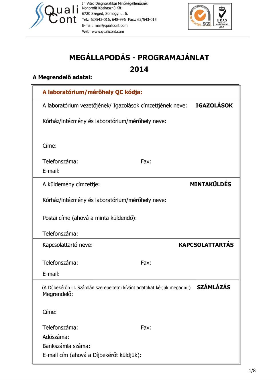 com MEGÁLLAPODÁS - PROGRAMAJÁNLAT A Megrendelő adatai: 2014 A laboratórium/mérőhely QC kódja: A laboratórium vezetőjének/ Igazolások címzettjének neve: IGAZOLÁSOK Kórház/intézmény és