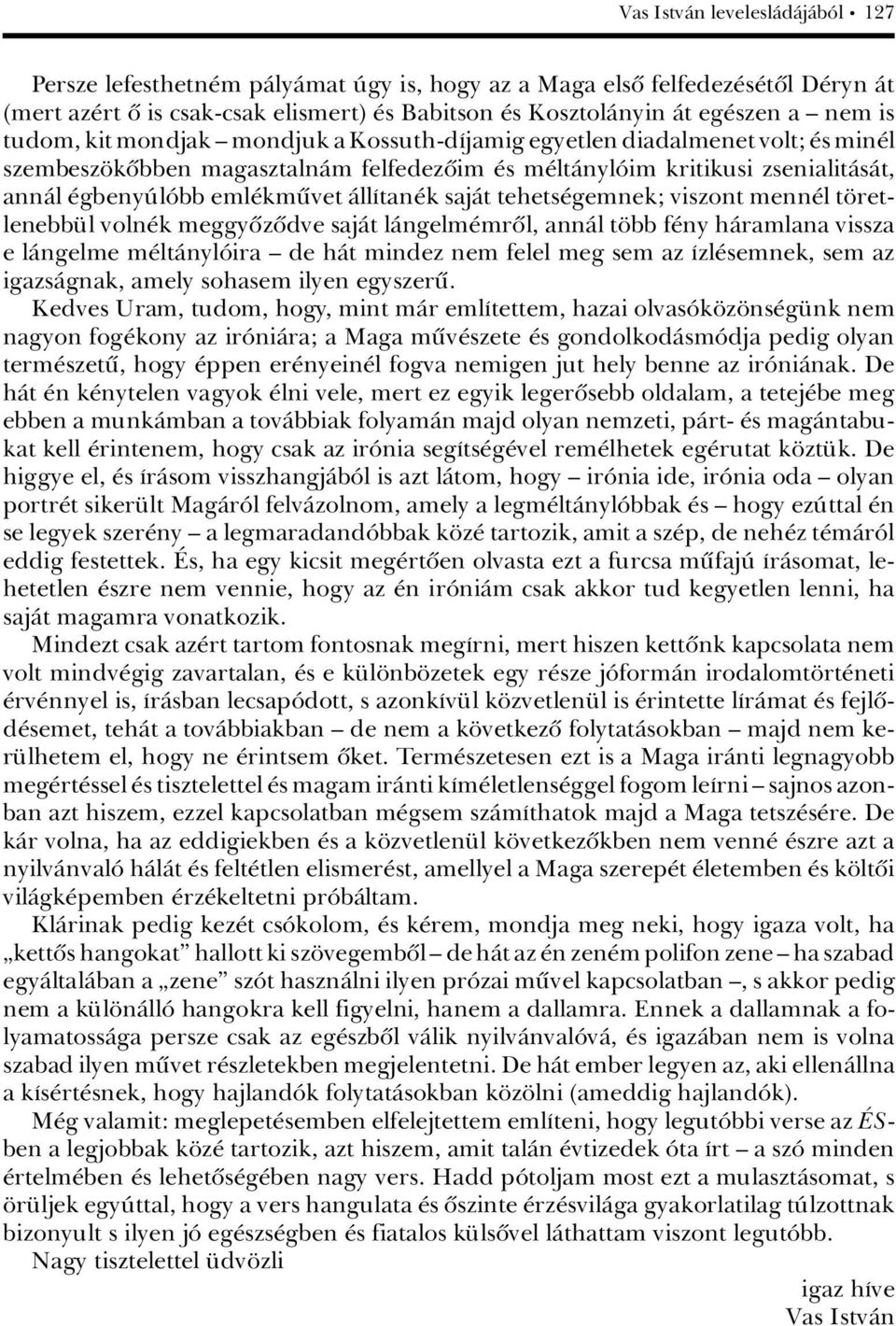 sajàt tehets gemnek; viszont menn l t retlenebb l voln k meggyûzûdve sajàt làngelm mrûl, annàl t bb f ny hàramlana vissza e làngelme m ltànylâira ä de hàt mindez nem felel meg sem az Ázl semnek, sem