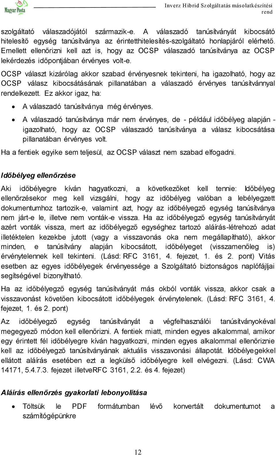 OCSP választ kizárólag akkor szabad érvényesnek tekinteni, ha igazolható, hogy az OCSP válasz kibocsátásának pillanatában a válaszadó érvényes tanúsítvánnyal elkezett.