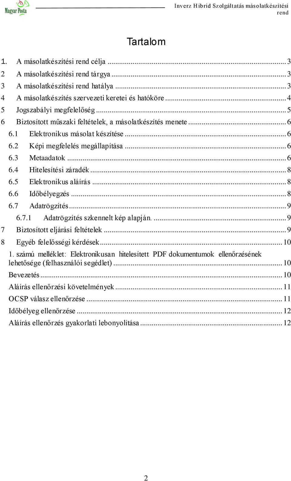 5 Elektronikus aláírás... 8 6.6 Időbélyegzés... 8 6.7 Adatrögzítés... 9 6.7.1 Adatrögzítés szkennelt kép alapján.... 9 7 Biztosított eljárási feltételek... 9 8 Egyéb felelősségi kérdések... 10 1.