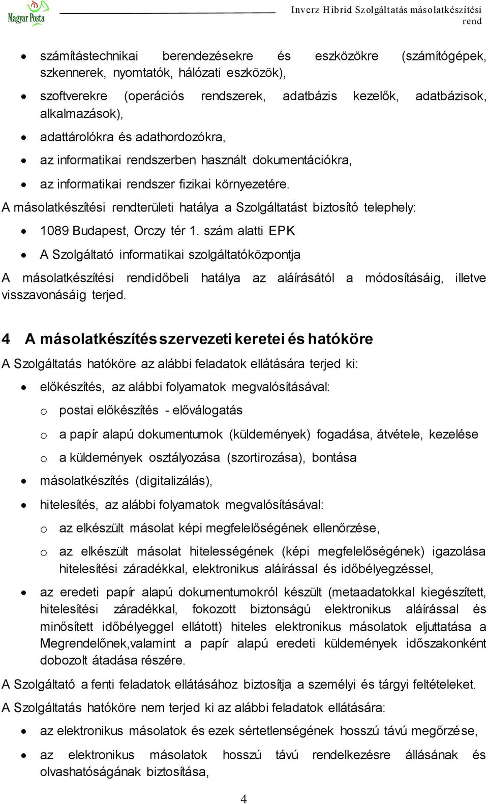 A másolatkészítési területi hatálya a Szolgáltatást biztosító telephely: 1089 Budapest, Orczy tér 1.