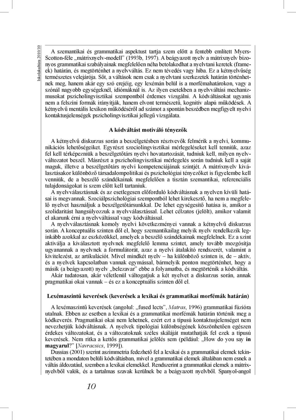 Ez a kétnyelvűség természetes velejárója.