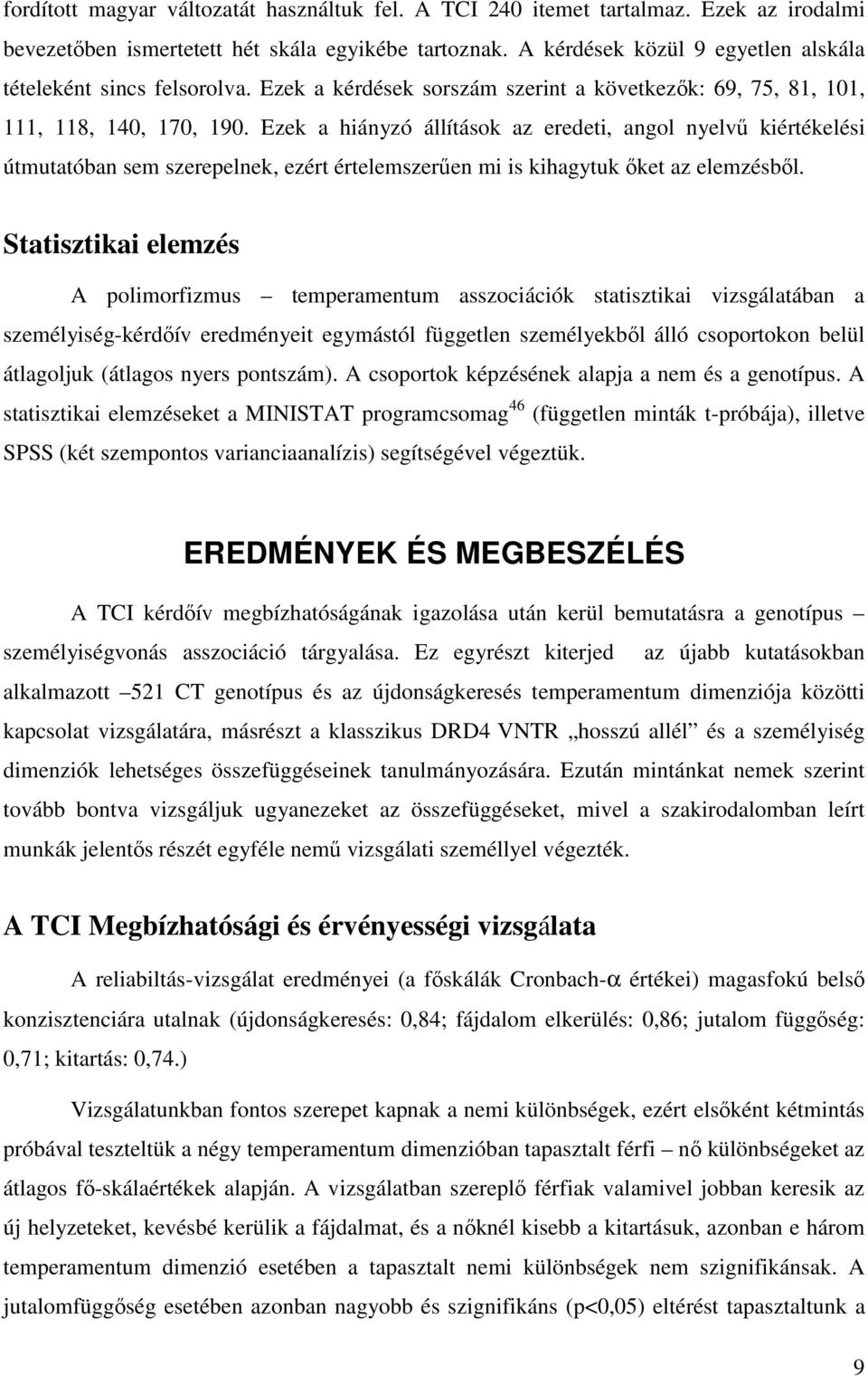 Ezek a hiányzó állítások az eredeti, angol nyelvű kiértékelési útmutatóban sem szerepelnek, ezért értelemszerűen mi is kihagytuk őket az elemzésből.