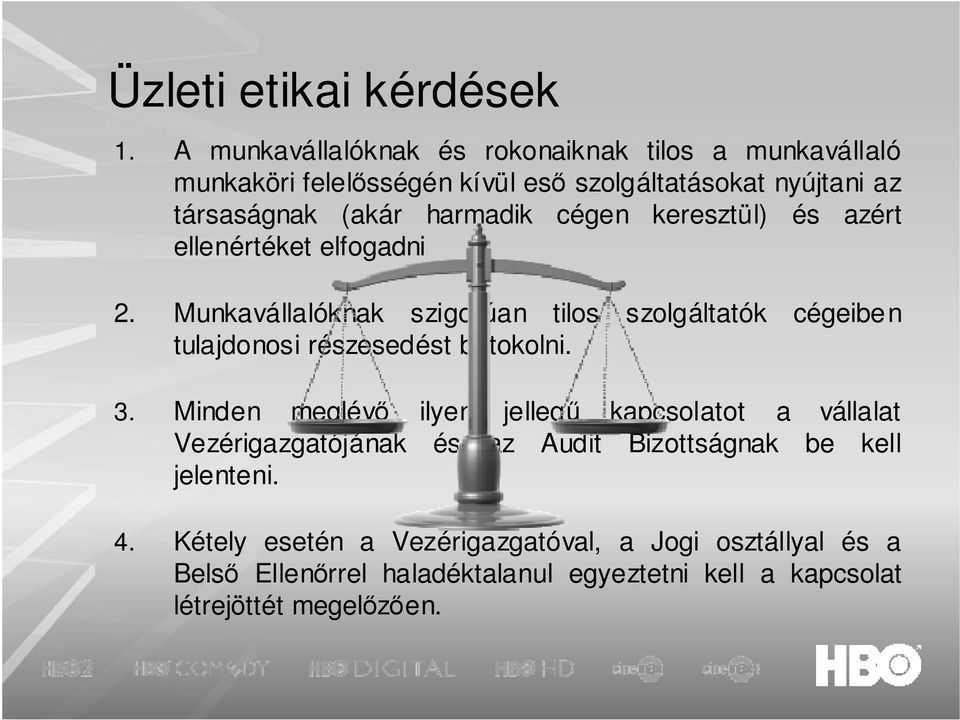 cégen keresztül) és azért ellenértéket elfogadni 2. Munkavállalóknak szigorúan tilos szolgáltatók cégeiben tulajdonosi részesedést birtokolni.