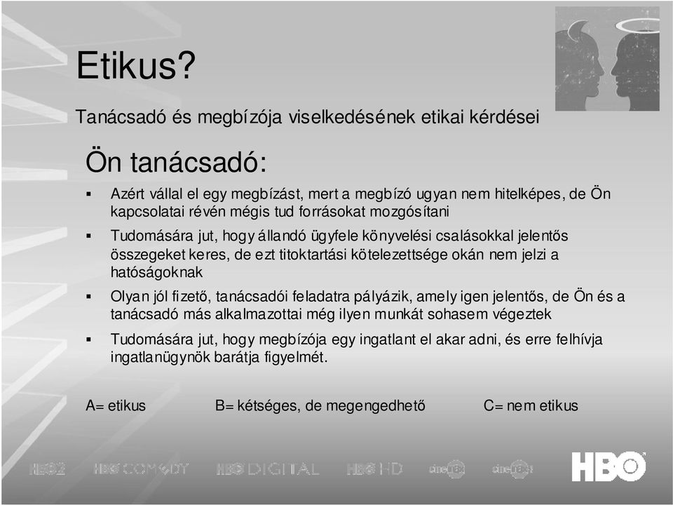 mégis tud forrásokat mozgósítani Tudomására jut, hogy állandó ügyfele könyvelési csalásokkal jelentıs összegeket keres, de ezt titoktartási kötelezettsége okán nem