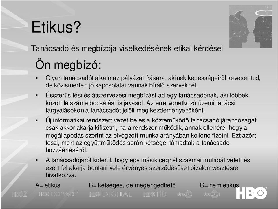Ésszerősítési és átszervezési megbízást ad egy tanácsadónak, aki többek között létszámelbocsátást is javasol. Az erre vonatkozó üzemi tanácsi tárgyalásokon a tanácsadót jelöli meg kezdeményezıként.