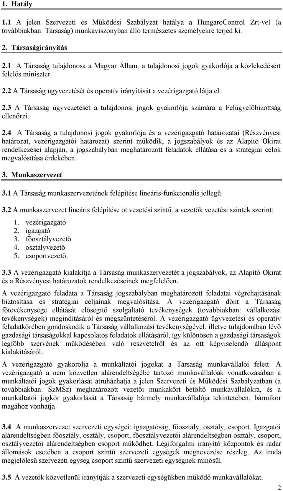 2 A Társaság ügyvezetését és operatív irányítását a vezérigazgató látja el. 2.