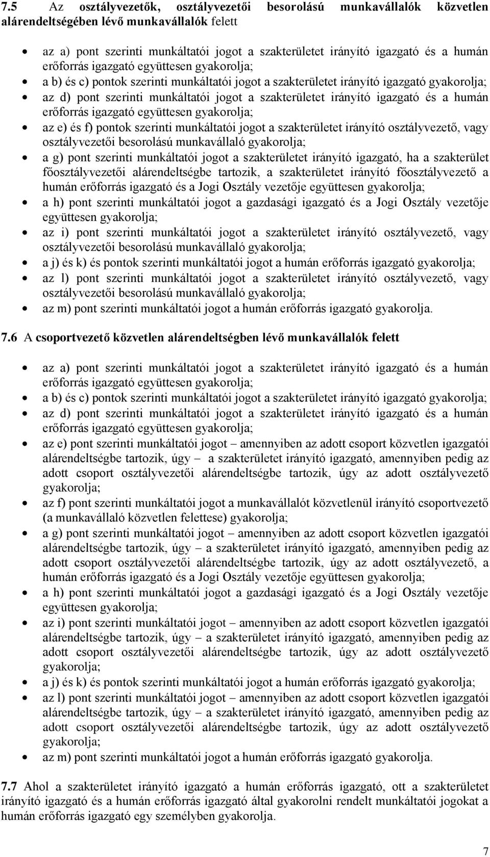 igazgató és a humán erőforrás igazgató együttesen gyakorolja; az e) és f) pontok szerinti munkáltatói jogot a szakterületet irányító osztályvezető, vagy osztályvezetői besorolású munkavállaló