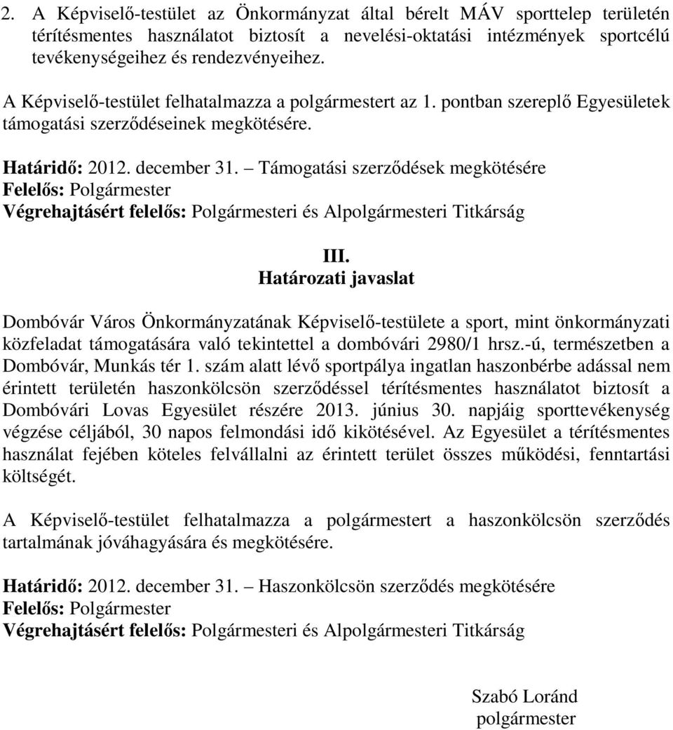 Támogatási szerződések megkötésére Felelős: Polgármester Végrehajtásért felelős: Polgármesteri és Alpolgármesteri Titkárság III.
