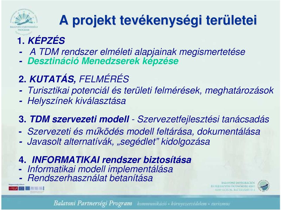 KUTATÁS, FELMÉRÉS - Turisztikai potenciál és területi felmérések, meghatározások - Helyszínek kiválasztása 3.