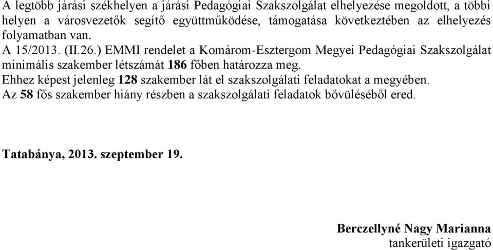) EMMI rendelet a Komárom-Esztergom Megyei minimális szakember létszámát 186 főben határozza meg.