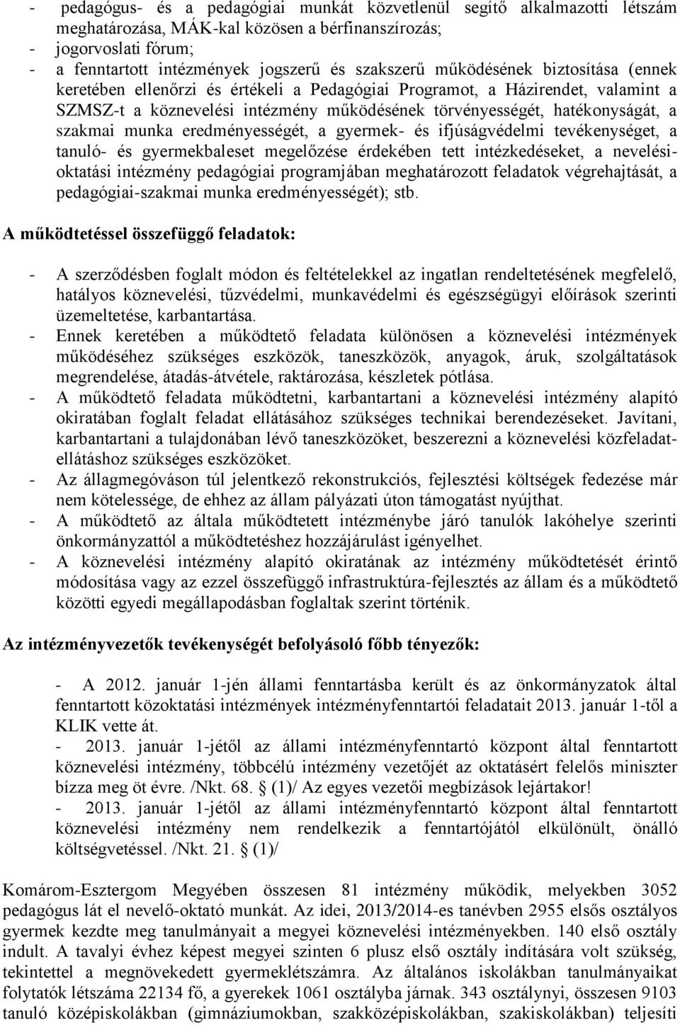 eredményességét, a gyermek- és ifjúságvédelmi tevékenységet, a tanuló- és gyermekbaleset megelőzése érdekében tett intézkedéseket, a nevelésioktatási intézmény pedagógiai programjában meghatározott