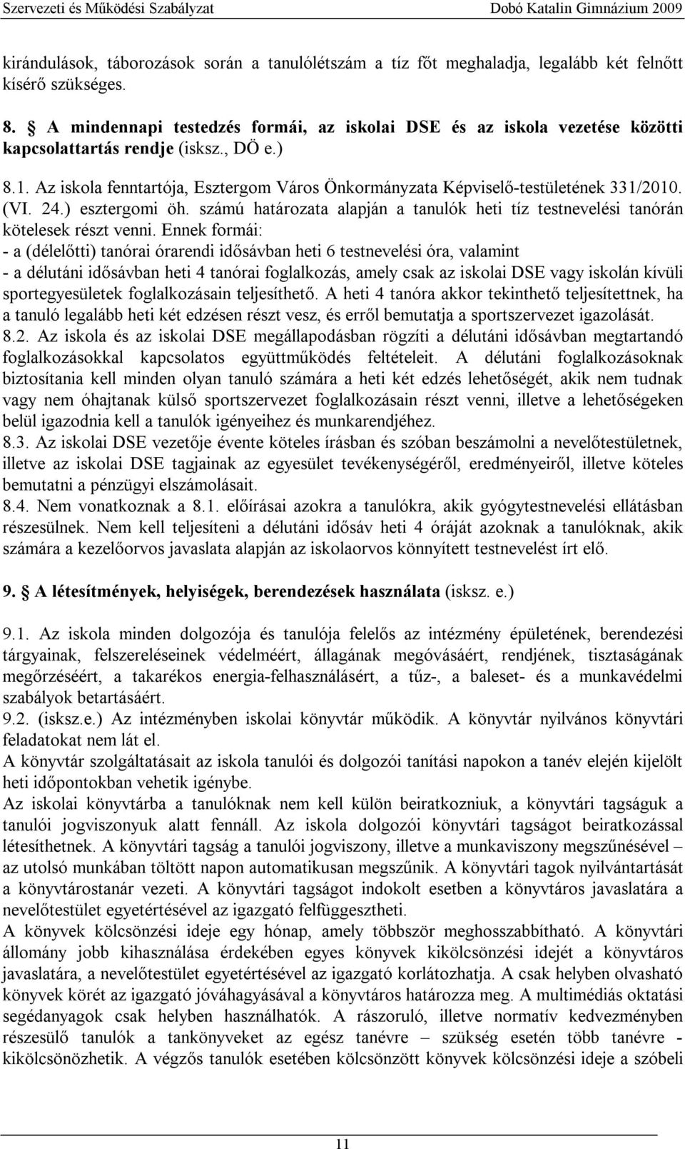 Az iskola fenntartója, Esztergom Város Önkormányzata Képviselő-testületének 331/2010. (VI. 24.) esztergomi öh. számú határozata alapján a tanulók heti tíz testnevelési tanórán kötelesek részt venni.