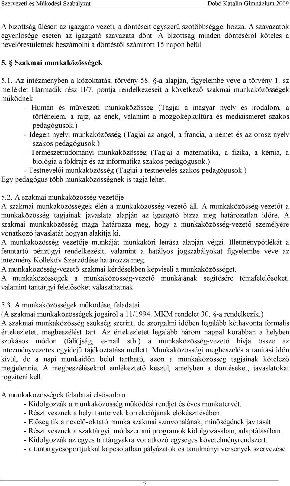 -a alapján, figyelembe véve a törvény 1. sz melléklet Harmadik rész II/7.