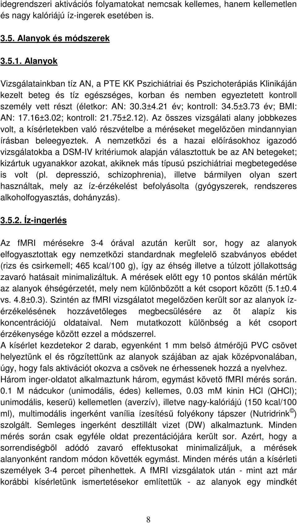 21 év; kontroll: 34.5±3.73 év; BMI: AN: 17.16±3.02; kontroll: 21.75±2.12).