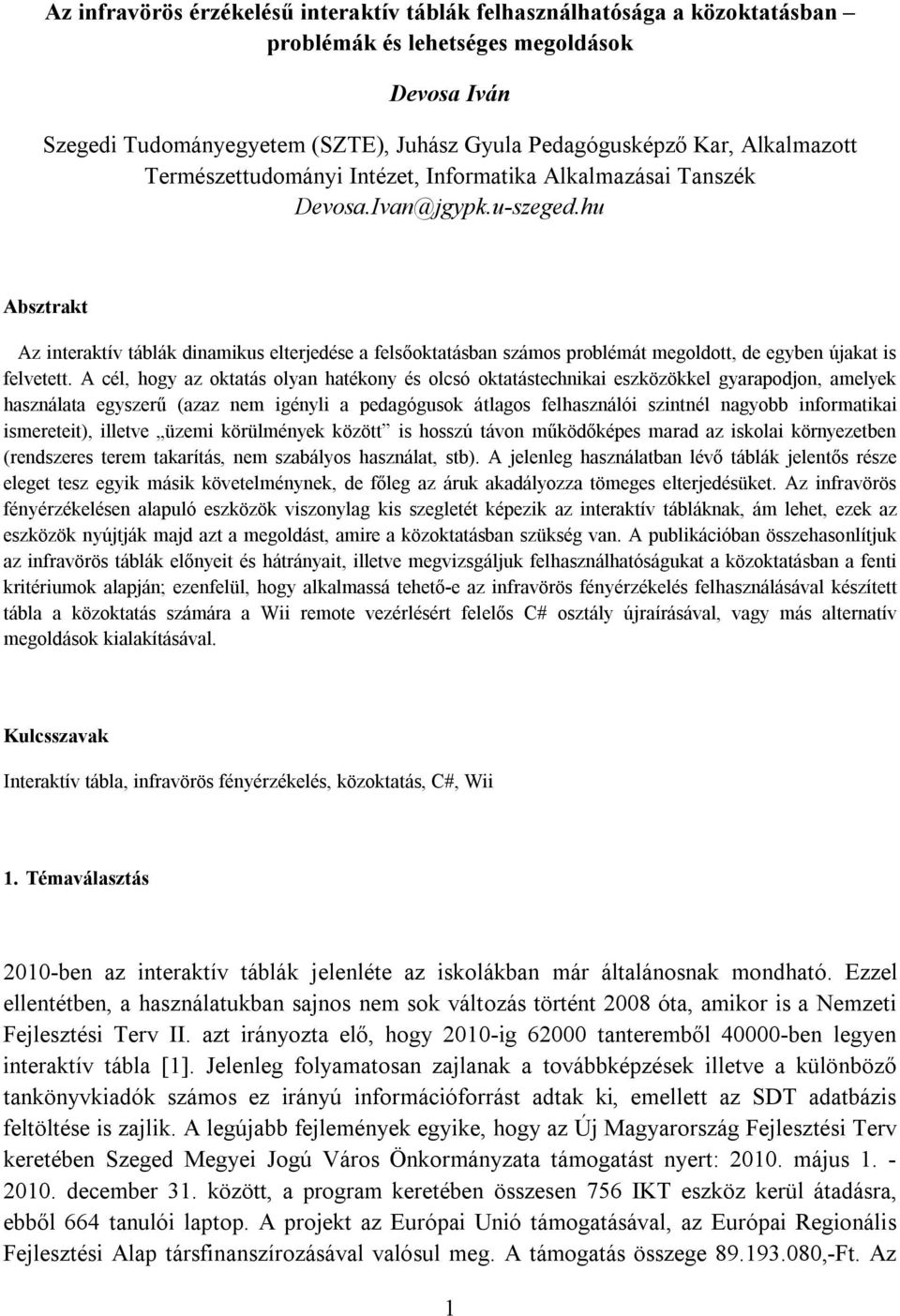 hu Absztrakt Az interaktív táblák dinamikus elterjedése a felsőoktatásban számos problémát megoldott, de egyben újakat is felvetett.