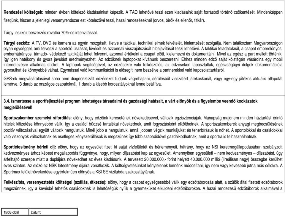 Tárgyi eszköz: A TV, DVD és kamera az egyén mozgását, illetve a taktikai, technikai elmek felvételét, kielemzését szolgálja.