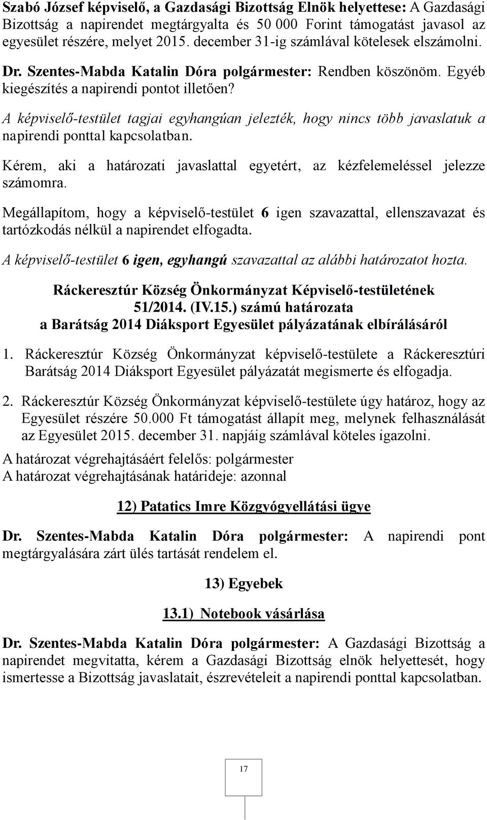 (IV.15.) számú határozata a Barátság 2014 Diáksport Egyesület pályázatának elbírálásáról 1.