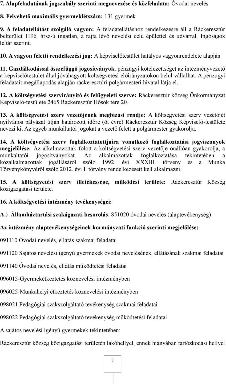 10. A vagyon feletti rendelkezési jog: A képviselőtestület hatályos vagyonrendelete alapján 11. Gazdálkodással összefüggő jogosítványok.