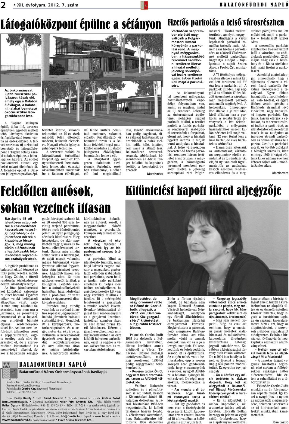 látogatóközpont lesz. A Tagore sétányon épülõ, tájba illõ, teraszos épületben egyebek mellett több, látványos akvárium és foglalkoztató terem várná az érdeklõdõket.