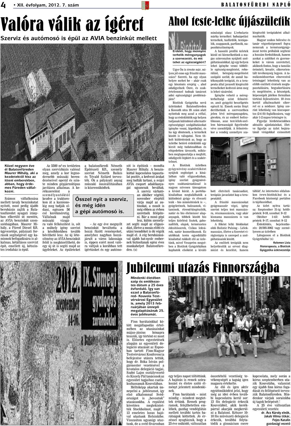 egészségéért? Közel negyven éve él Balatonfüreden Maurer Mihály, aki a kezdetektõl hisz az itteni emberekben, abban, hogy érdemes Füreden vállalkozni.