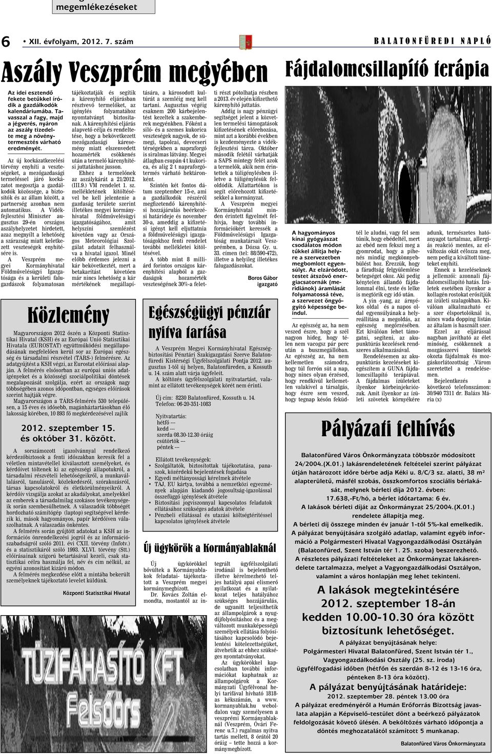 Az új kockázatkezelési törvény enyhíti a veszteségeket, a mezõgazdasági termeléssel járó kockázatot megosztja a gazdálkodók közössége, a biztosítók és az állam között, a partnerség azonban nem